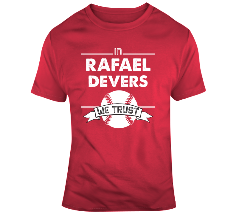 Rafael Devers We Trust Boston Baseball Fan T Shirt – BeantownTshirts