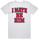 I May Be Him Drake Maye  Fan v2 T Shirt