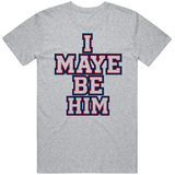I May Be Him Drake Maye  Fan T Shirt