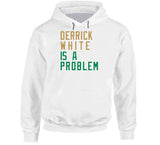 Derrick White Is A Problem Boston Basketball Fan V2 T Shirt