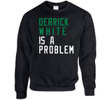 Derrick White Is A Problem Boston Basketball Fan V4 T Shirt