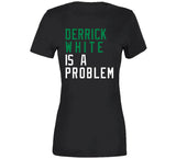 Derrick White Is A Problem Boston Basketball Fan V4 T Shirt