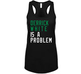 Derrick White Is A Problem Boston Basketball Fan V4 T Shirt