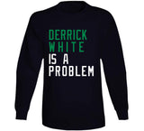 Derrick White Is A Problem Boston Basketball Fan V4 T Shirt