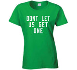 Don't Let Us Get One Boston Basketball Fan T Shirt