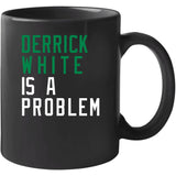 Derrick White Is A Problem Boston Basketball Fan V4 T Shirt