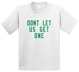 Don't Let Us Get One Boston Basketball Fan V2 T Shirt