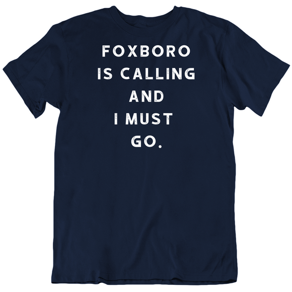 Foxboro Is Calling and I Must Go New England Football Fan v2 T Shirt
