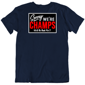 Sorry We Are Champs Be Back For 7 New Football Fan V2 T Shirt