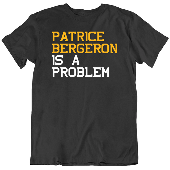 Patrice Bergeron Is A Problem Boston Hockey Fan T Shirt
