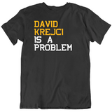 David Krejci Is A Problem Boston Hockey Fan T Shirt