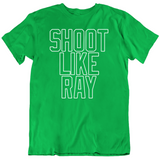 Ray Allen Shoot Like Ray Boston Basketball Fan T Shirt