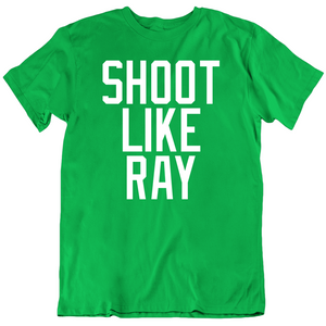 Ray Allen Shoot Like Ray Boston Basketball Fan V2 T Shirt