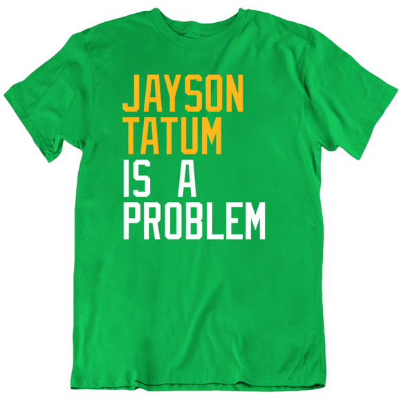 Jayson Tatum Is A Problem Boston Basketball Fan T Shirt