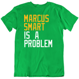 Marcus Smart Is A Problem Boston Basketball Fan T Shirt