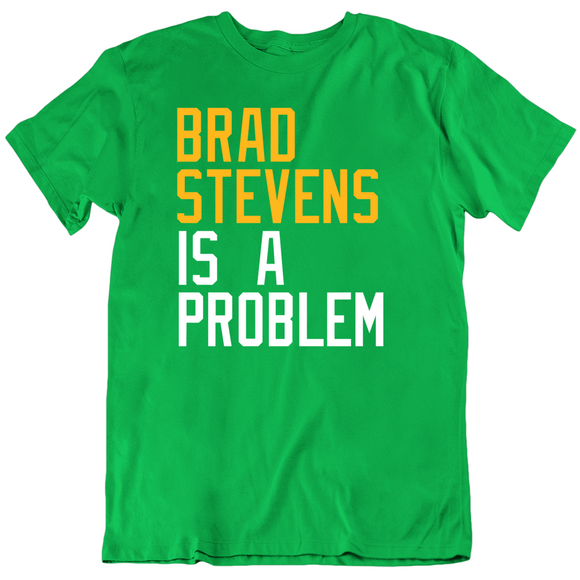 Brad Stevens Is A Problem Boston Basketball Fan T Shirt