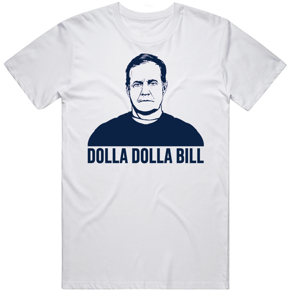 Bill Belichick Dolla Dolla Bill New England Football Fan T Shirt