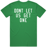 Don't Let Us Get One Boston Basketball Fan T Shirt