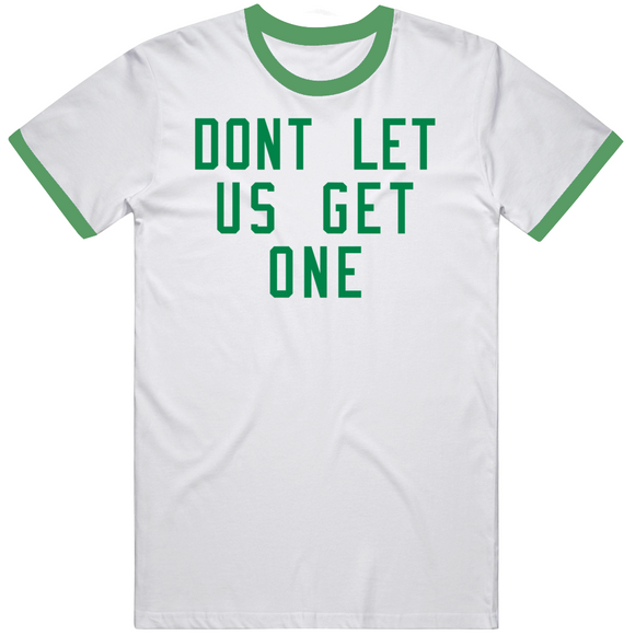 Don't Let Us Get One Boston Basketball Fan V3 T Shirt