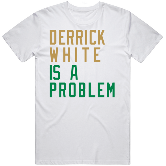 Derrick White Is A Problem Boston Basketball Fan V2 T Shirt