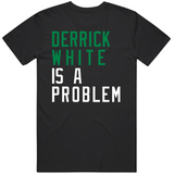 Derrick White Is A Problem Boston Basketball Fan V4 T Shirt