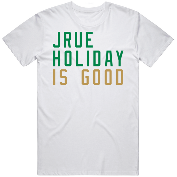 Jrue Holiday Is Good Boston Basketball Fan V2 T Shirt