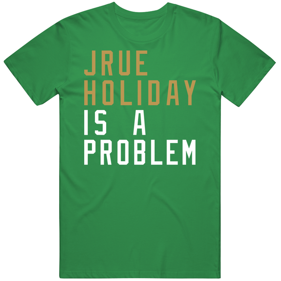 Jrue Holiday Is A Problem Boston Basketball Fan T Shirt
