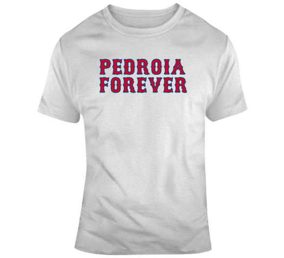 Pedroia Forever Boston Legend Dustin Pedroia Boston Baseball Fan V2 T Shirt