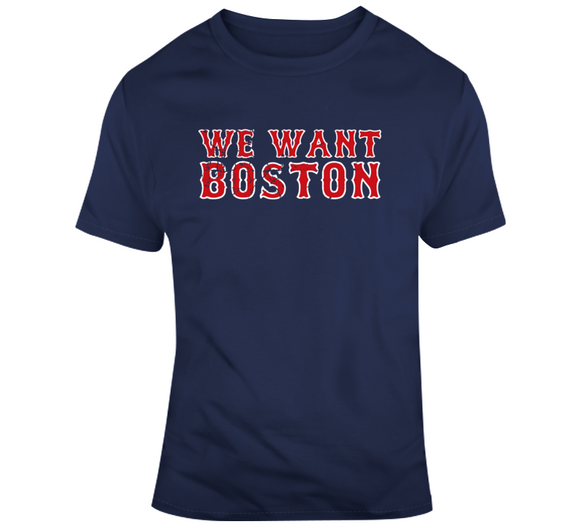 We Want Boston Baseball Fan T Shirt – BeantownTshirts