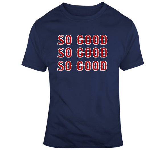 Every Day Should Feel So good. So Good. So good. Boston Red Sox T