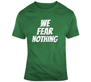 We Fear Nothing Boston Basketball Fan T Shirt