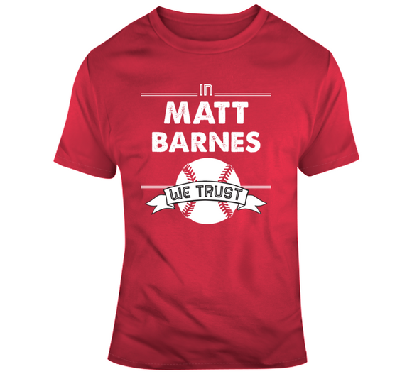 Matt Barnes We Trust Boston Baseball Fan T Shirt