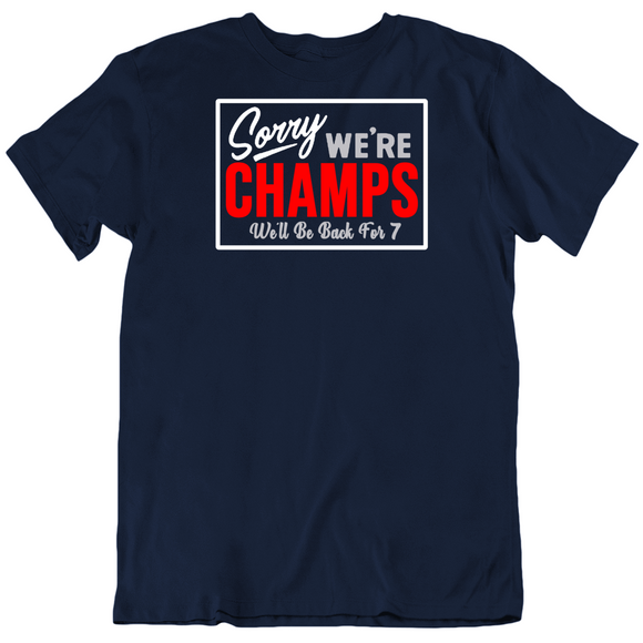 Sorry We Are Champs Be Back For 7 New Football Fan T Shirt