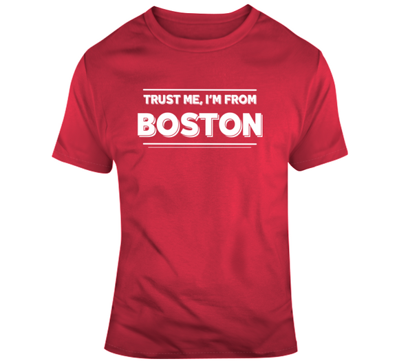 Trust Me Im From Boston Baseball Fan T Shirt