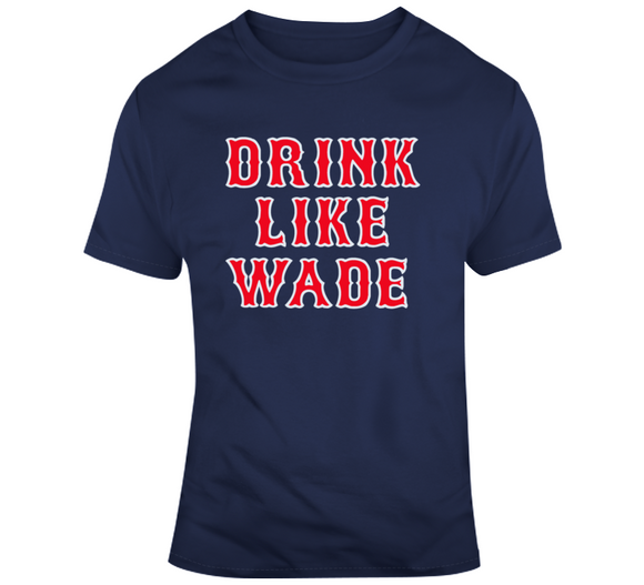Wade Boggs Drink Like Wade Boston Baseball Fan T Shirt