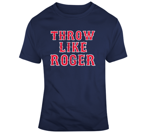 Roger Clemens Throw Like Roger Hall of Fame Boston Baseball Fan T Shirt