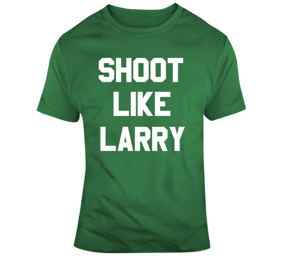 Larry Bird Shoot Like Larry Boston Basketball T Shirt