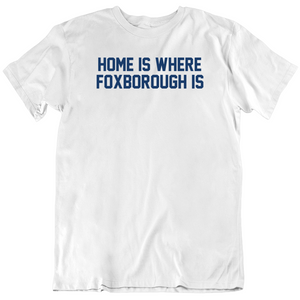 Home Is Where Foxborough Is Game Day New England Football Fan T Shirt