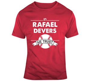 Rafael Devers We Trust Boston Baseball Fan T Shirt