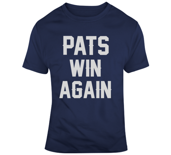 Pats Win Again New England Football Fan T Shirt