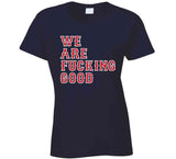 We Are Fn Good Boston Baseball Fan  T Shirt