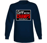 Sorry We Are Champs Be Back For 7 New Football Fan V2 T Shirt