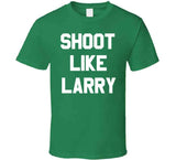 Larry Bird Shoot Like Larry Boston Basketball T Shirt