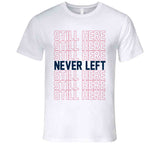 Still Here Never Left New England Football Fan T Shirt