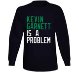 Kevin Garnett Is A Problem Boston Basketball Fan V2 T Shirt