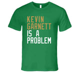 Kevin Garnett Is A Problem Boston Basketball Fan T Shirt