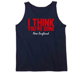 I Think You're Done New England Football T Shirt