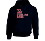 We Are Fn Good Boston Baseball Fan  T Shirt