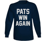 Pats Win Again New England Football Fan T Shirt