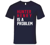 Hunter Henry Is A Problem New England Football Fan T Shirt